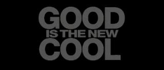 Good is the new cool
