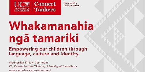 UC Connect: Whakamanahia ngā tamariki: Empowering our children through language, culture and identity