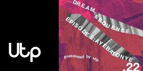 Dream Sequence.22: Episode 2 - Ayebatonye