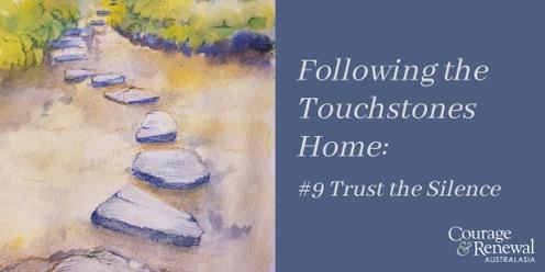  Following the Touchstones Home: #9 Trust the Silence