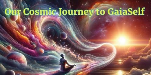 Our Cosmic Journey to GaiaSelf