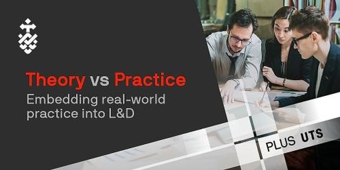 Theory vs Practice: Embedding real world practice into L&D