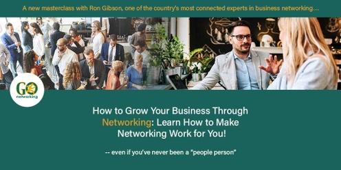 How to Grow Your Business Through Networking: Learn How to Make Networking Work For You! | April