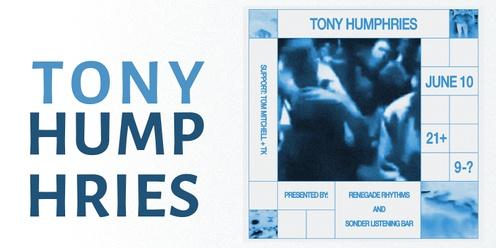 TONY HUMPHRIES (New Jersey)               The Sonder Bar & Renegade Rhythms present:       an intimate evening with THE King of House