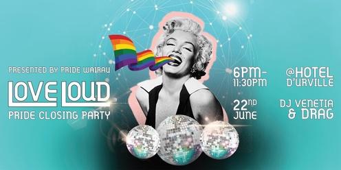 LOVE LOUD - Pride Wairau Closing Party 
