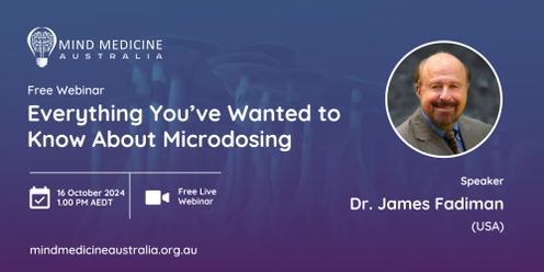 Mind Medicine Australia FREE Webinar - Everything You've Wanted to Know About Microdosing with Dr James Fadiman (USA)