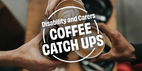 Disability and Carers Coffee Catch Up #5 - ONLINE