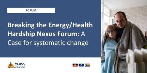 The Energy/Health Hardship Nexus Forum:  A case for systematic change