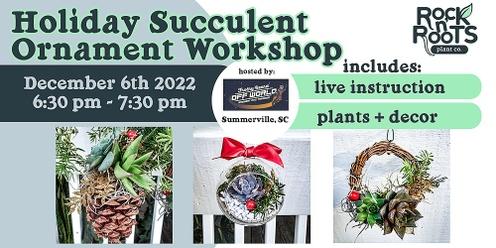 Holiday Succulent Ornament Workshop at Frothy Beard Off World (Summerville, SC)