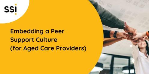 Embedding a Peer Support Culture (for Aged Care Providers)