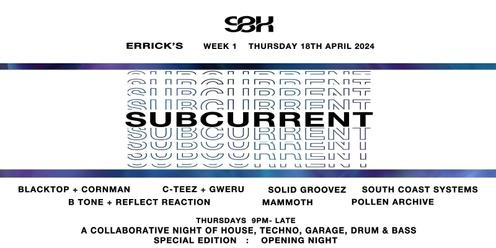 SUBCURRENT Thursdays at Errick's 18th April : Week 1 : OPENING NIGHT