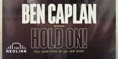 Ben Caplan Presents Hold On!
