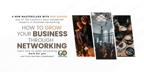 How to Grow Your Business Through Networking: Learn How to Make Networking Work For You!