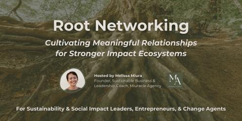 Root Networking: Cultivating Meaningful Relationships for Stronger Impact Ecosystems